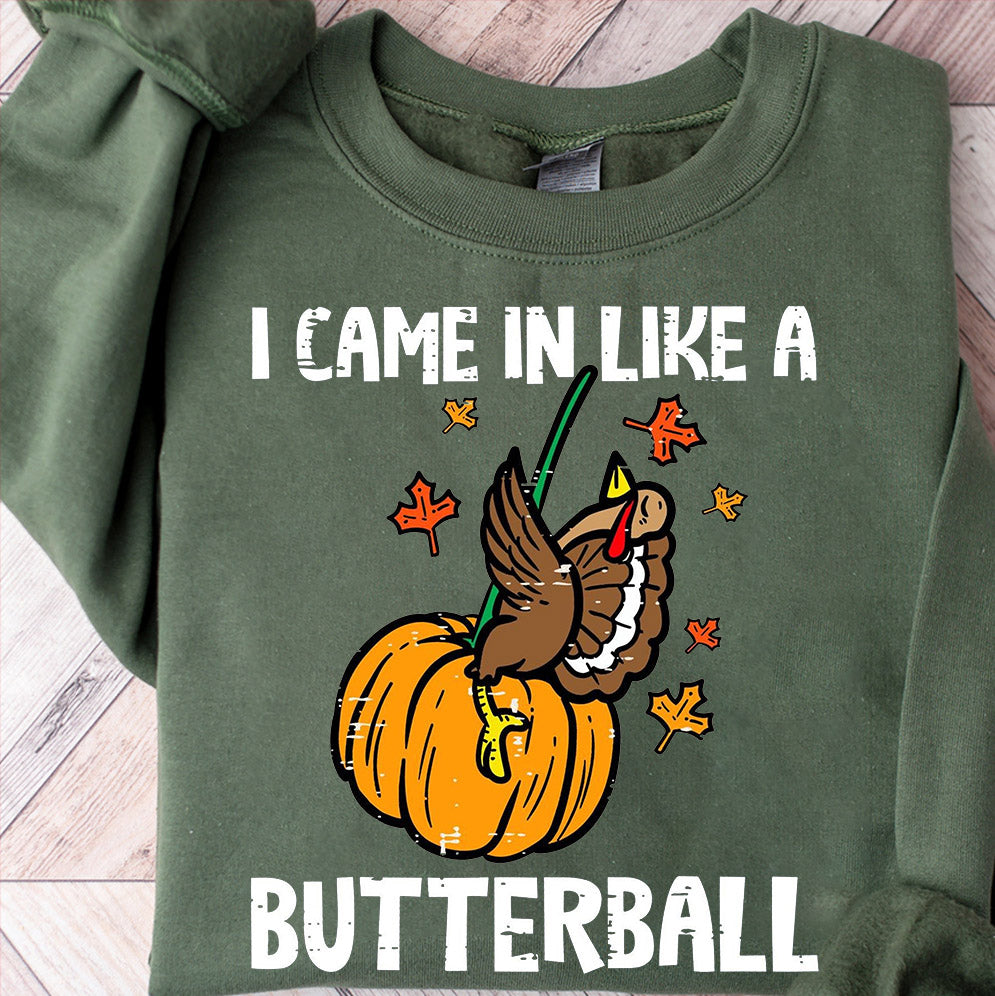 Funny Thanksgiving I Came In Like A Butterball Shirt, Thanksgiving Sweatshirt, Funny Fall Shirt, Women Fall Sweatshirt, Fall Sweater