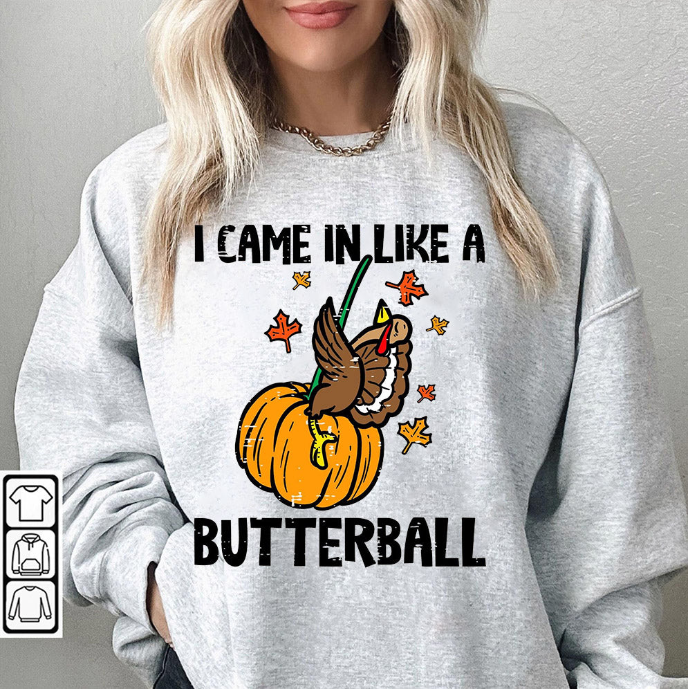 Funny Thanksgiving I Came In Like A Butterball Shirt, Thanksgiving Sweatshirt, Funny Fall Shirt, Women Fall Sweatshirt, Fall Sweater