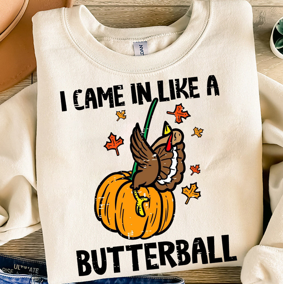 Funny Thanksgiving I Came In Like A Butterball Shirt, Thanksgiving Sweatshirt, Funny Fall Shirt, Women Fall Sweatshirt, Fall Sweater