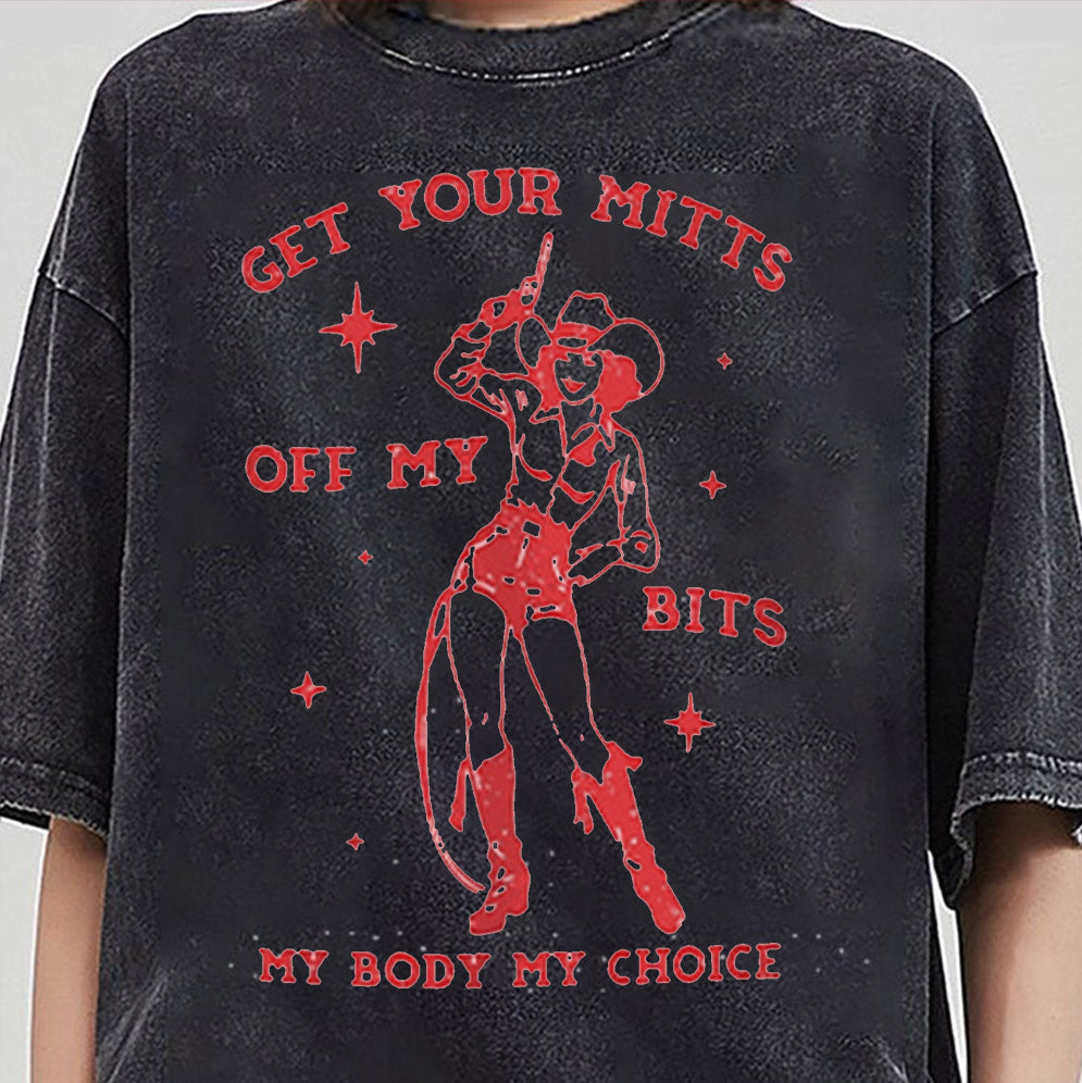 Get Your Mitts Off My Bits My Body My Choice Shirt, Sweatshirt, Hoodie