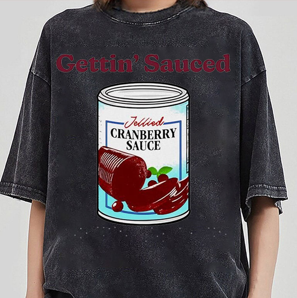 Gettin' Sauced Jellied Cranberry Sauced T-Shirts, Sweatshirt, Hoodie