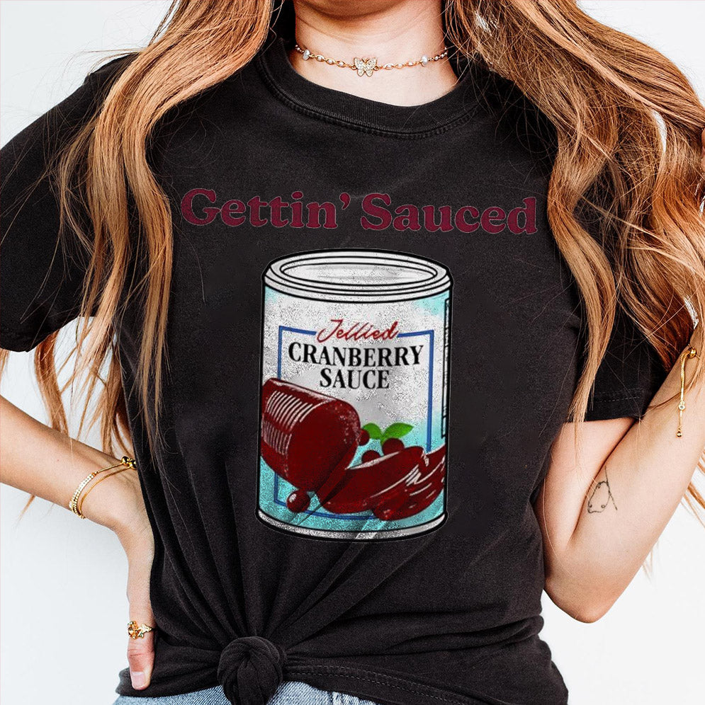 Gettin' Sauced Jellied Cranberry Sauced T-Shirts, Sweatshirt, Hoodie
