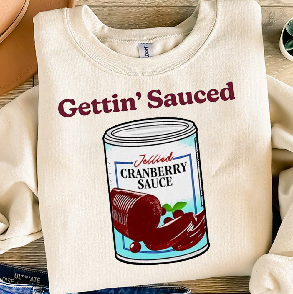 Gettin' Sauced Jellied Cranberry Sauced T-Shirts, Sweatshirt, Hoodie