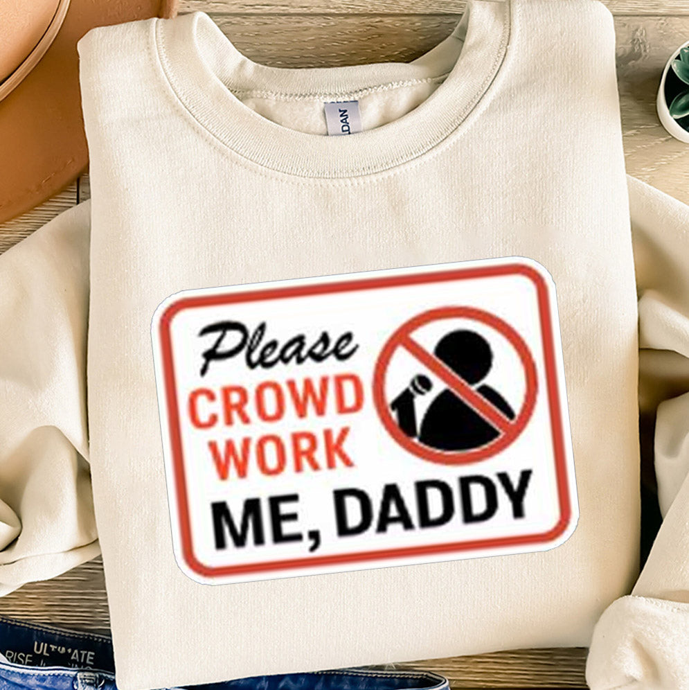 Gianmarco Please Crowd Work Me Daddy Shirt, Sweatshirt, Hoodie And Tank Top