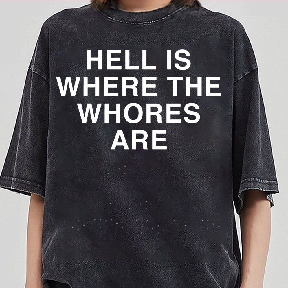 Hell is where the whores are T-Shirt, Sweatshirt, Hoodie
