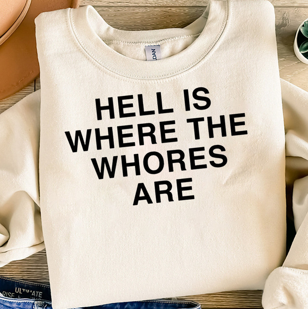 Hell is where the whores are T-Shirt, Sweatshirt, Hoodie