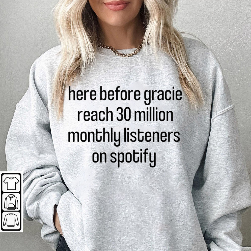Here Before Gracie Reach 30 Million Monthly Listeners On Spotify Shirt ? Support Rising Artists With Style