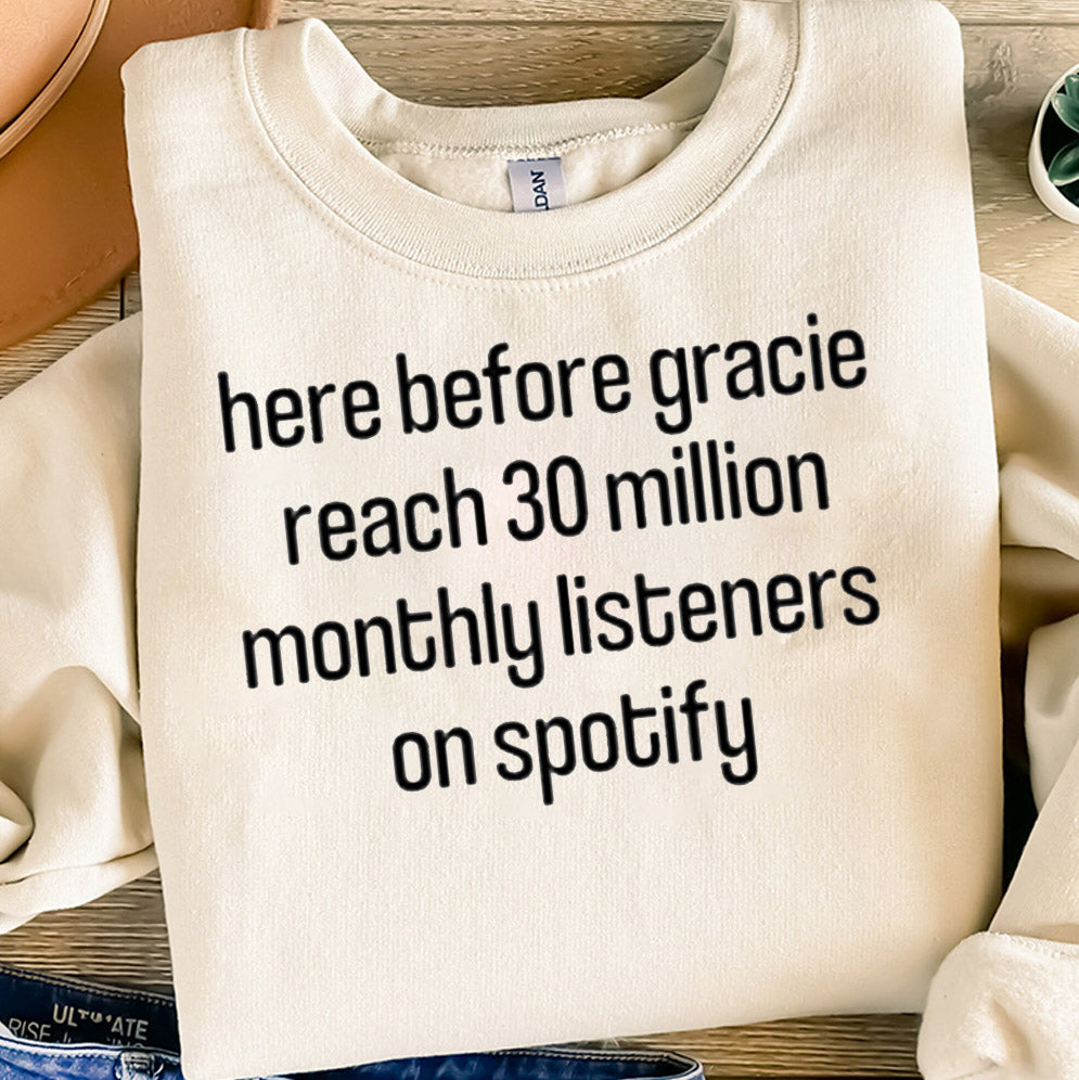 Here Before Gracie Reach 30 Million Monthly Listeners On Spotify Shirt ? Support Rising Artists With Style