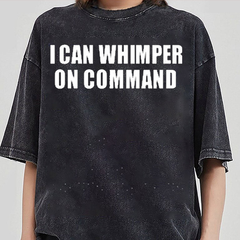 I Can Whimper On Command Shirt, Sweatshirt, Hoodie And Tank Top