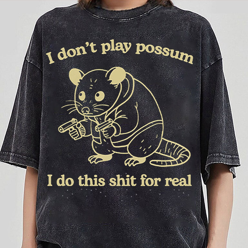 I Don't Play Possum I Do This Shit For Real Shirt, Sweatshirt, Hoodie