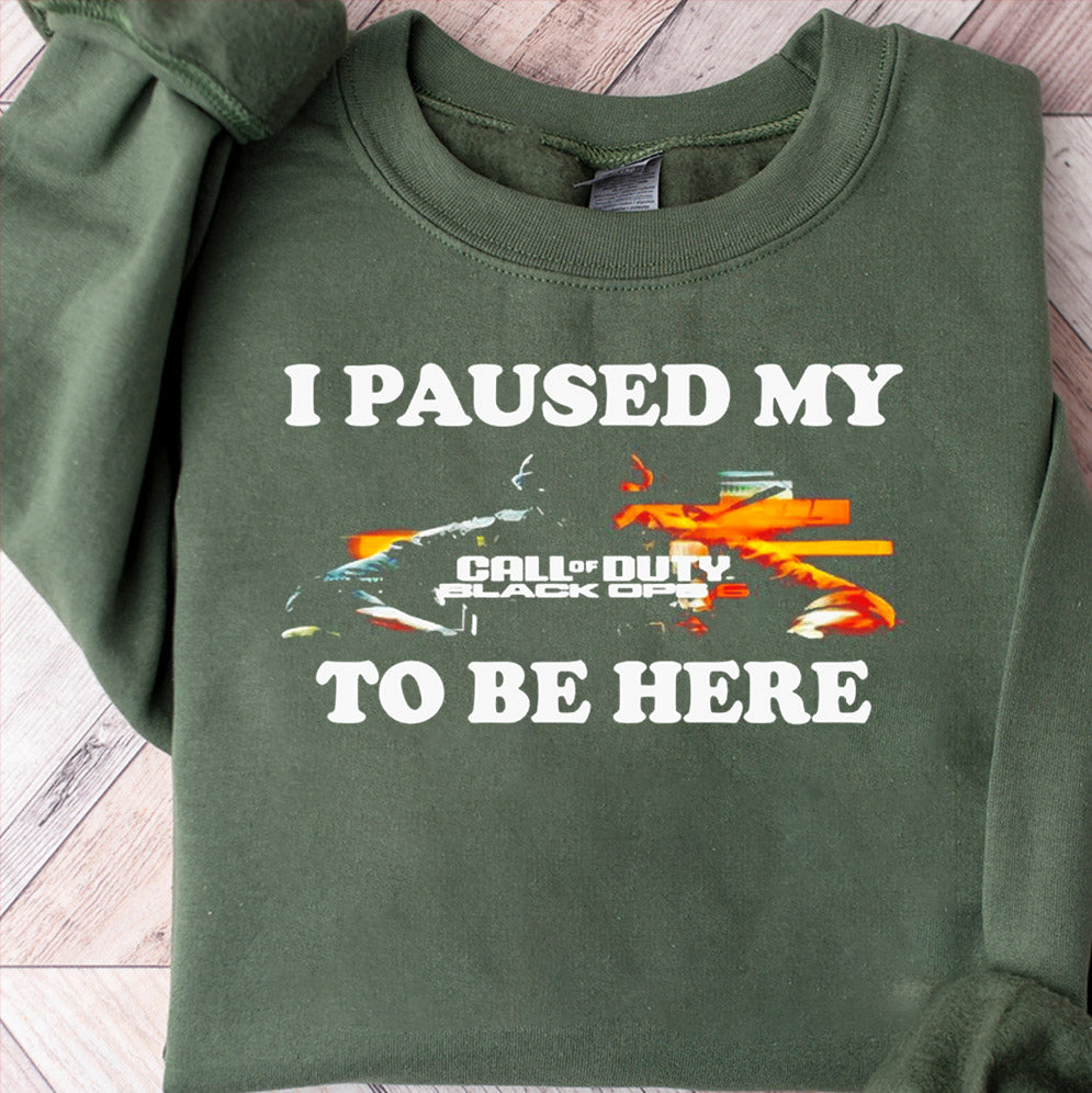 I paused my call of duty black ops 6 to be here shirt, Sweatshirt, Hoodie And Tanktop