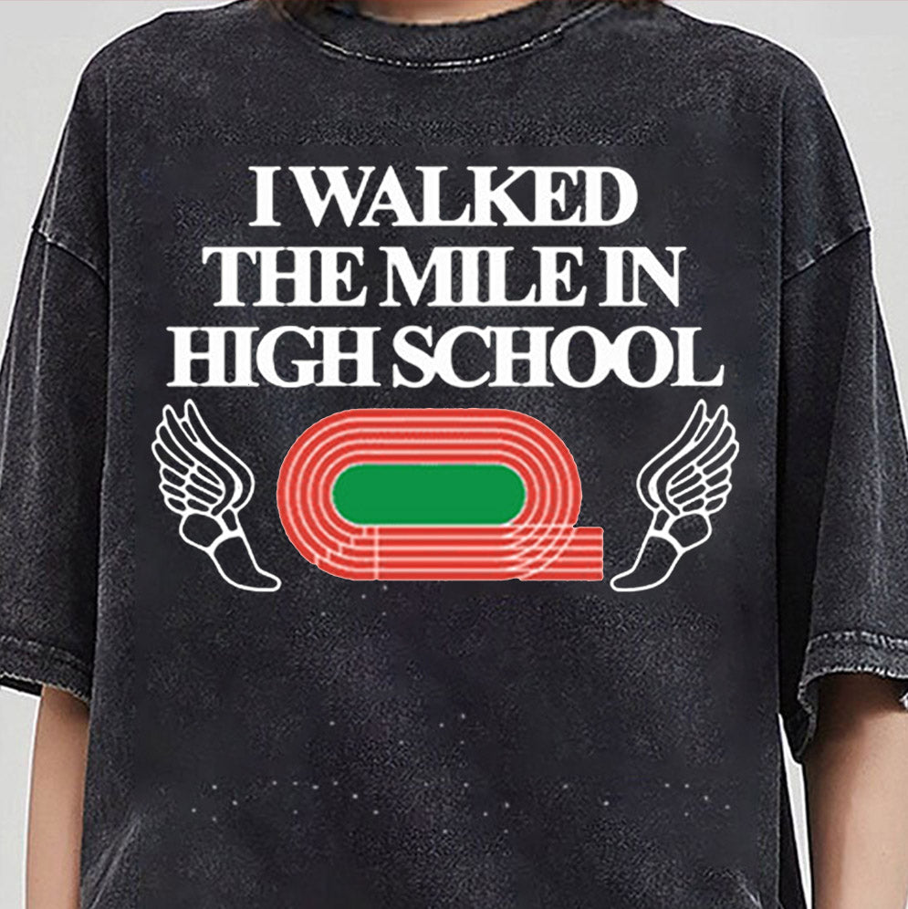 I Walked The Mile In High School Shirt, Sweatshirt, Hoodie