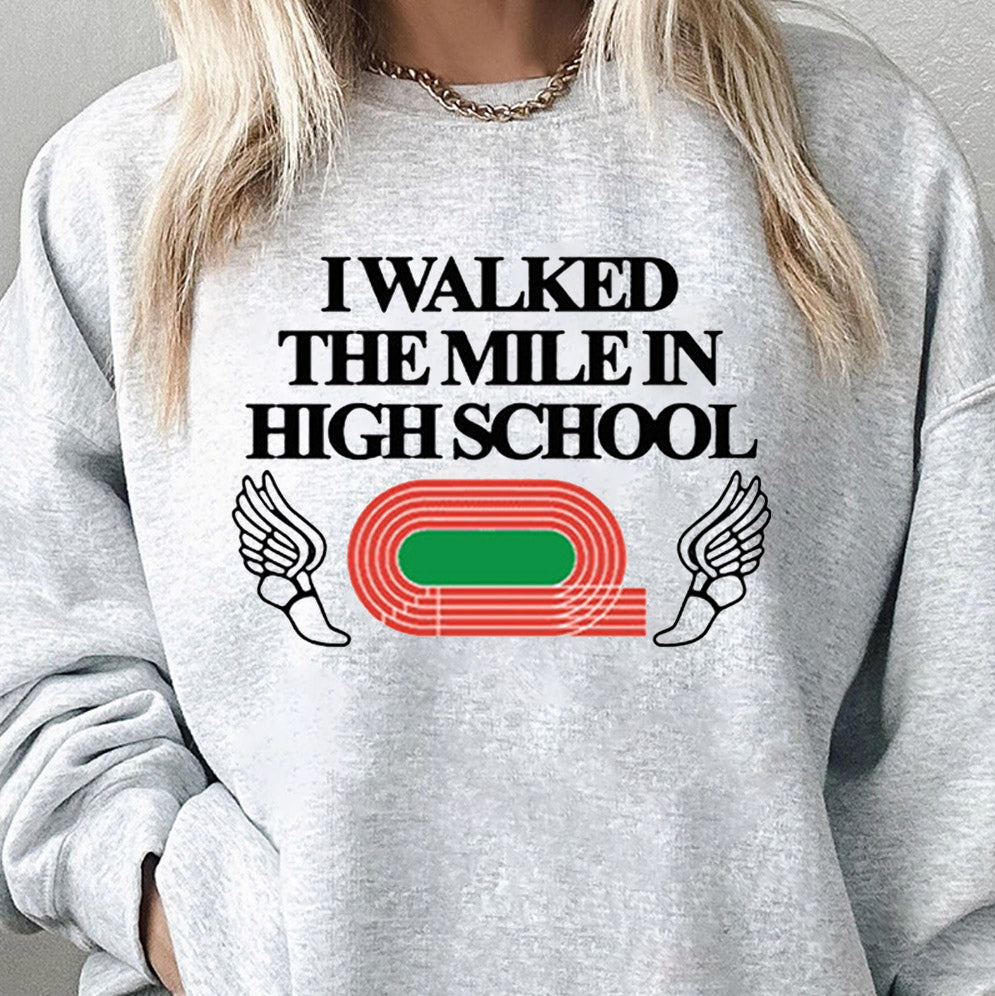 I Walked The Mile In High School Shirt, Sweatshirt, Hoodie
