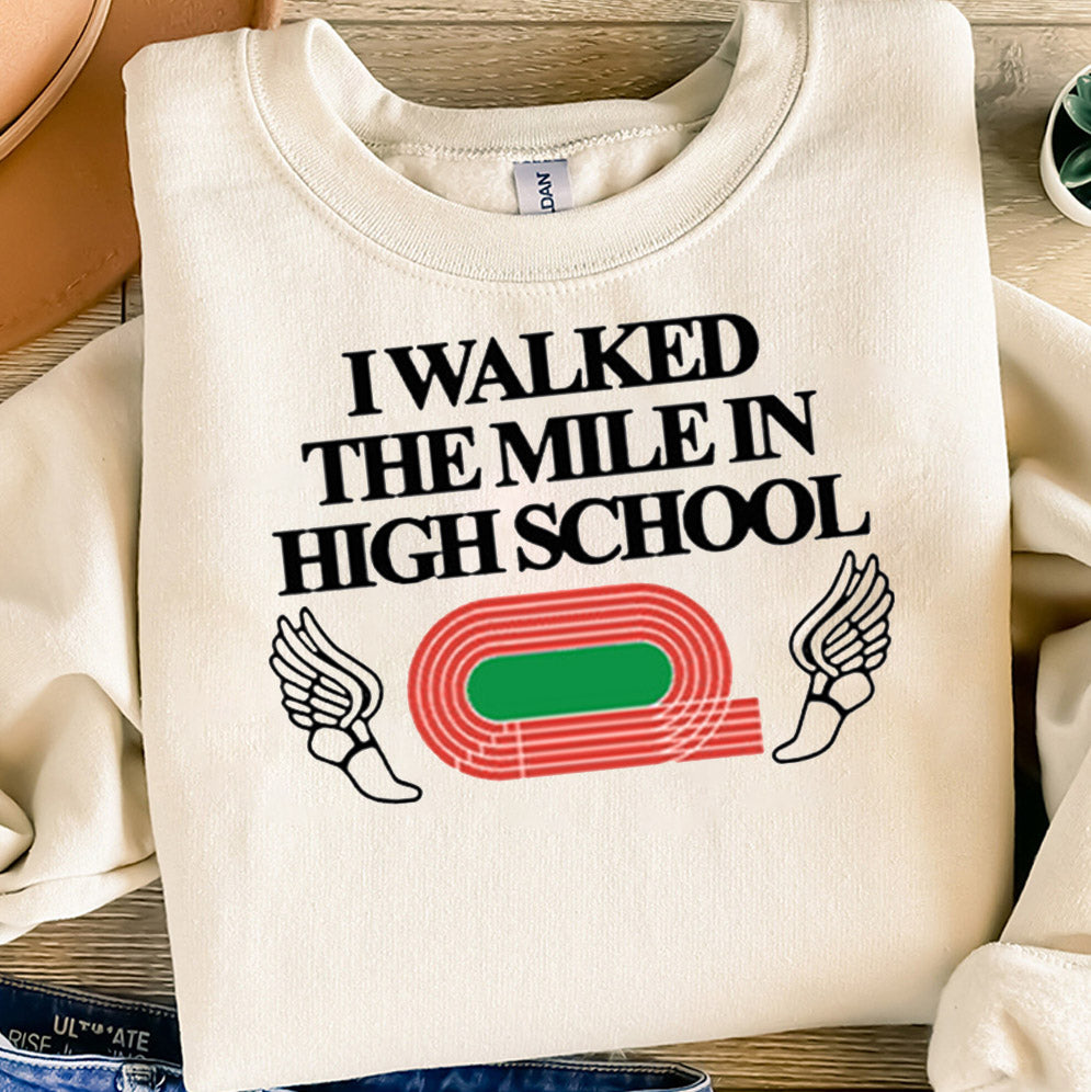 I Walked The Mile In High School Shirt, Sweatshirt, Hoodie