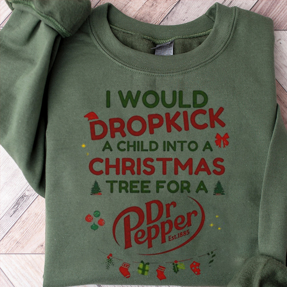 I Would Dropkick A Child For A Dr Pepper Xmas Shirt, Sweatshirt, Hoodie And Tank Top