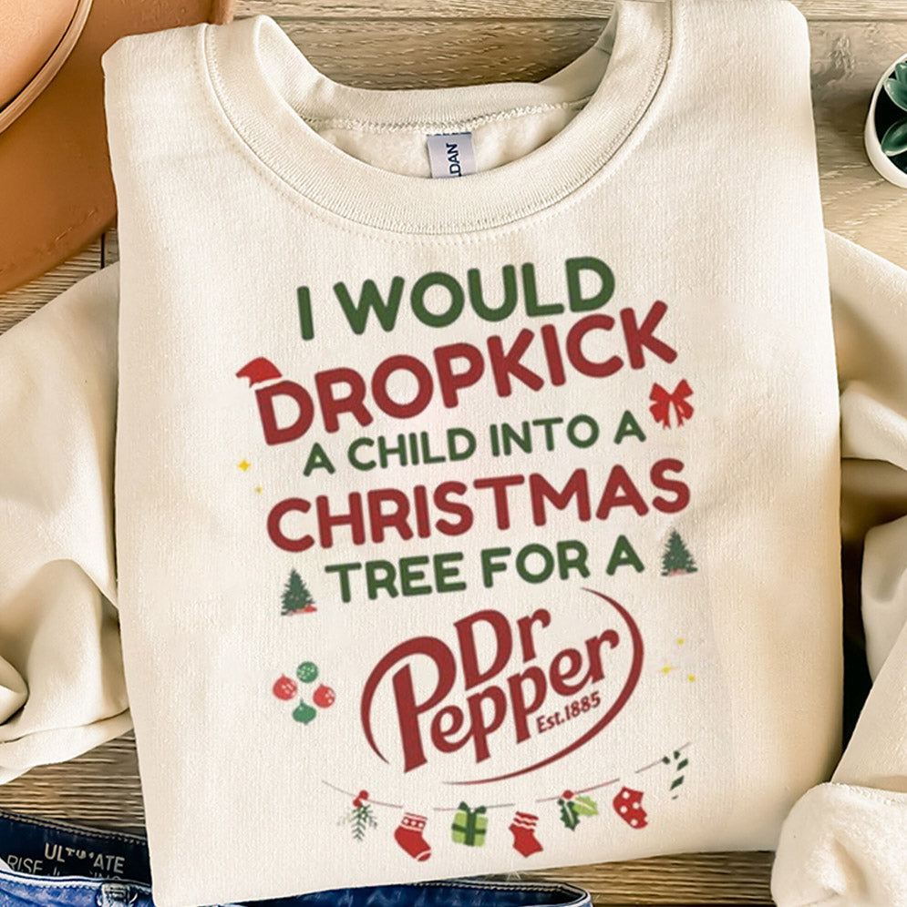 I Would Dropkick A Child For A Dr Pepper Xmas Shirt, Sweatshirt, Hoodie And Tank Top