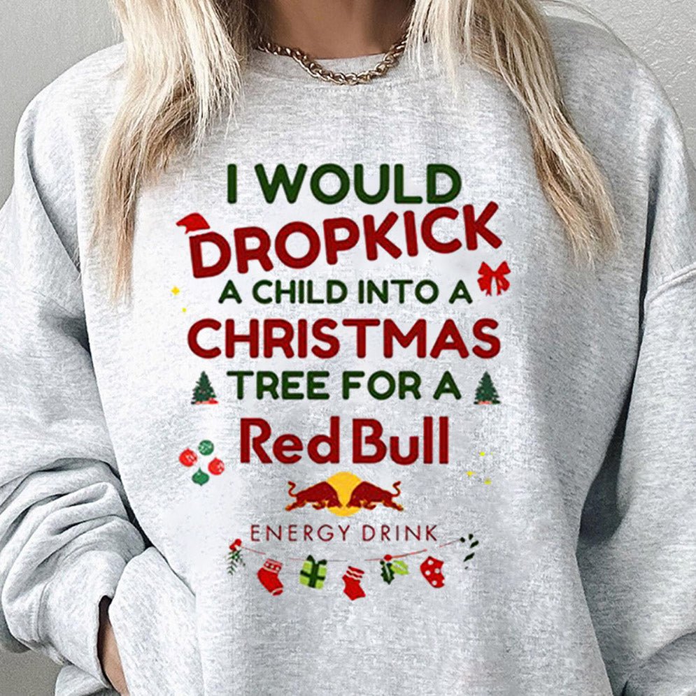 I Would Dropkick A Child Xmas Red Bull Shirt, Sweatshirt, Hoodie And Tank Top