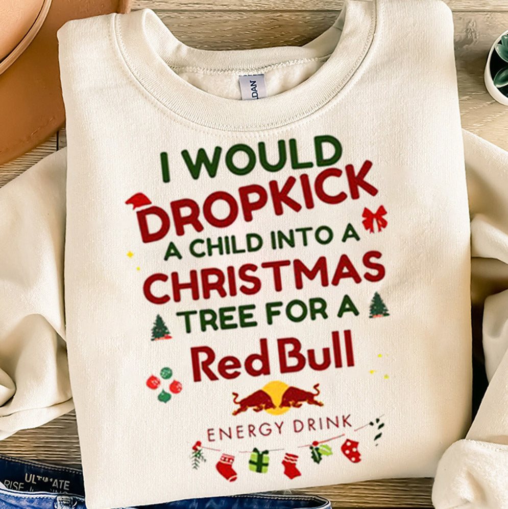 I Would Dropkick A Child Xmas Red Bull Shirt, Sweatshirt, Hoodie And Tank Top