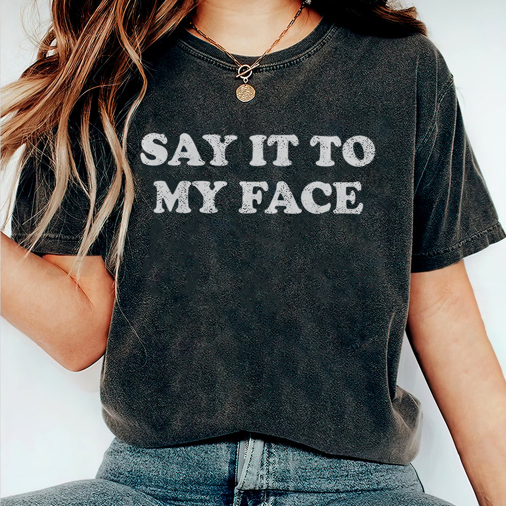 If You've Got Something To Say Shirt, Say It To My Face T-shirt, Harris Tee, Support For Kamala Harris 2024 Shirt V3, Madam President Tee