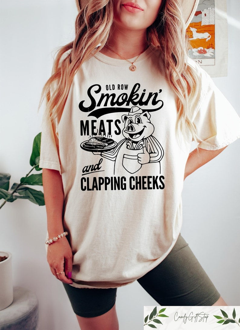 Old Row Smokin' Meats And Clapping Cheeks Shirt, Summer Cookout Gift, Funny BBQ Enthusiasts Shirt, Kitchen Chef Gifts, Funny Cook Shirt TD0708