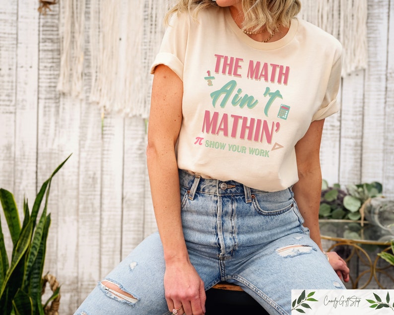 Funny Math Teacher Shirt, The Math Ain't Mathin Meme Shirt, Show Your Work Math Teacher Tee, Funny Math Pun Shirt, Funny Math Teacher Gift TD1308 14