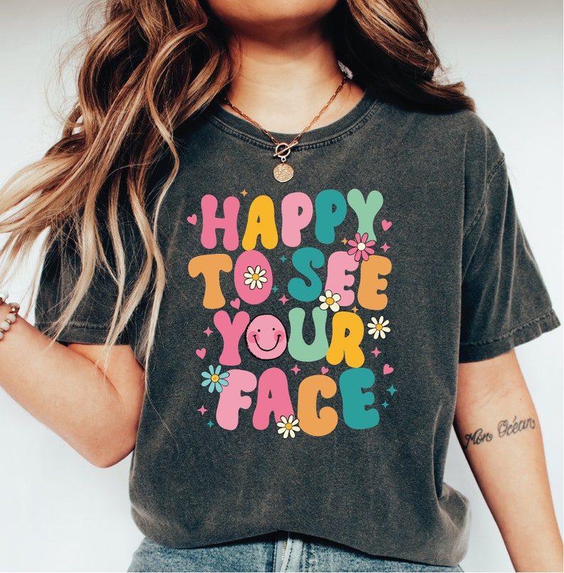 Happy To See Your Face Shirt, Happy Smiley Teacher Shirt, Back of to School Tshirt, First day of School Teacher Shirt TD0908 04