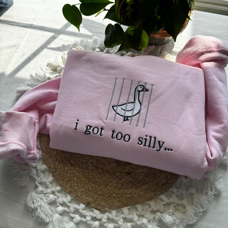 I Got Too Silly Embroidered Sweatshirt - Silly Goose Shirt EM1709S