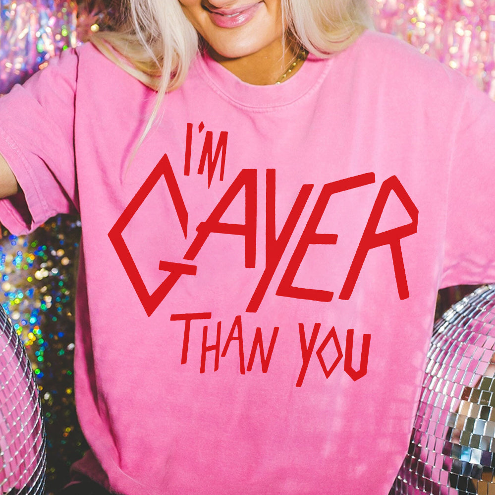 I?m Gayer Than You T-Shirt, Sweatshirt, Hoodie, Trending Shirt