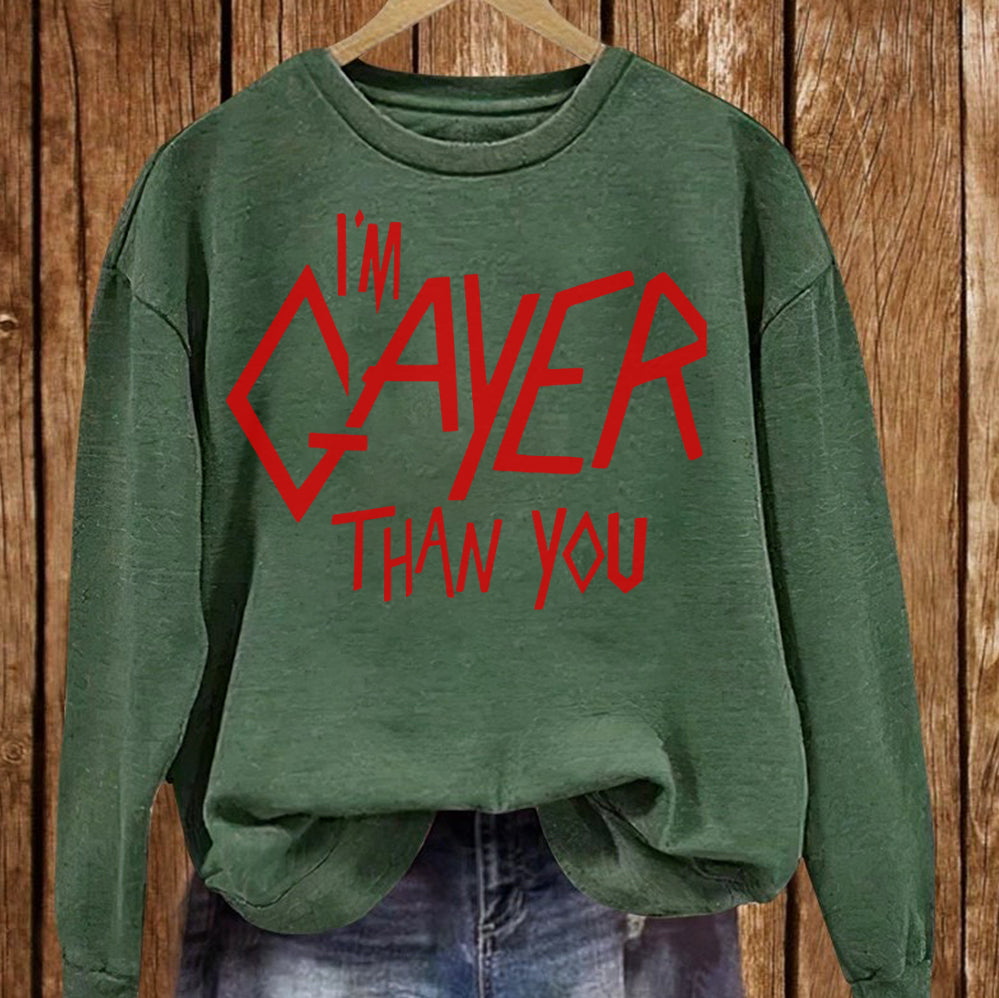 I?m Gayer Than You T-Shirt, Sweatshirt, Hoodie, Trending Shirt
