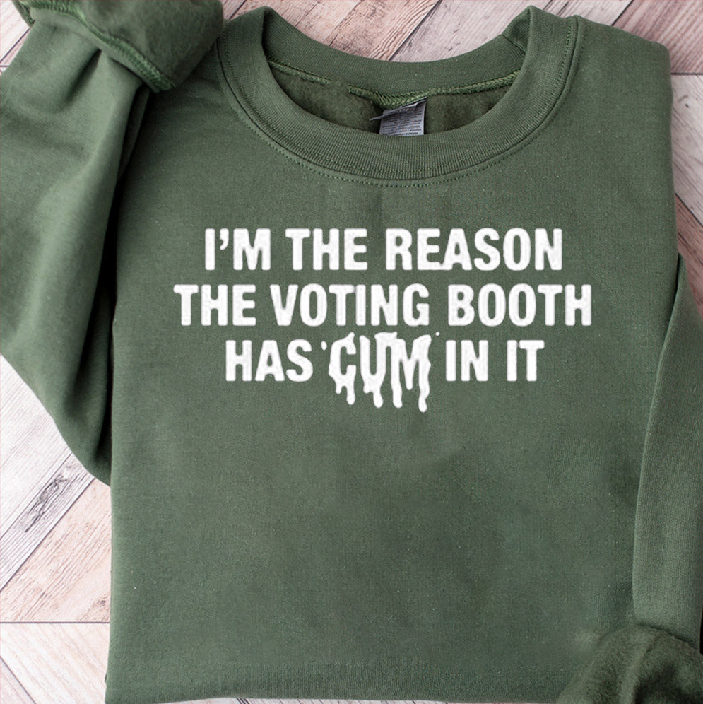 I?m The Reason The Voting Booth Has Cum In It Shirt, Sweatshirt, Hoodie And Tanktop
