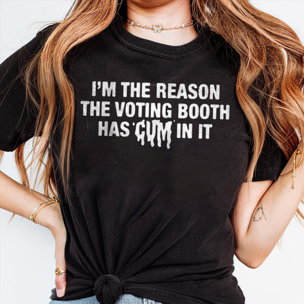 I?m The Reason The Voting Booth Has Cum In It Shirt, Sweatshirt, Hoodie And Tanktop