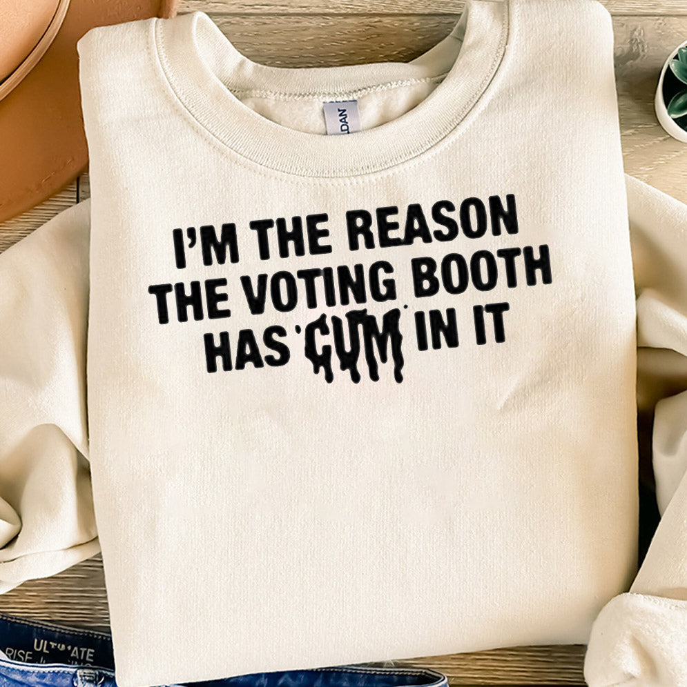 I?m The Reason The Voting Booth Has Cum In It Shirt, Sweatshirt, Hoodie And Tanktop
