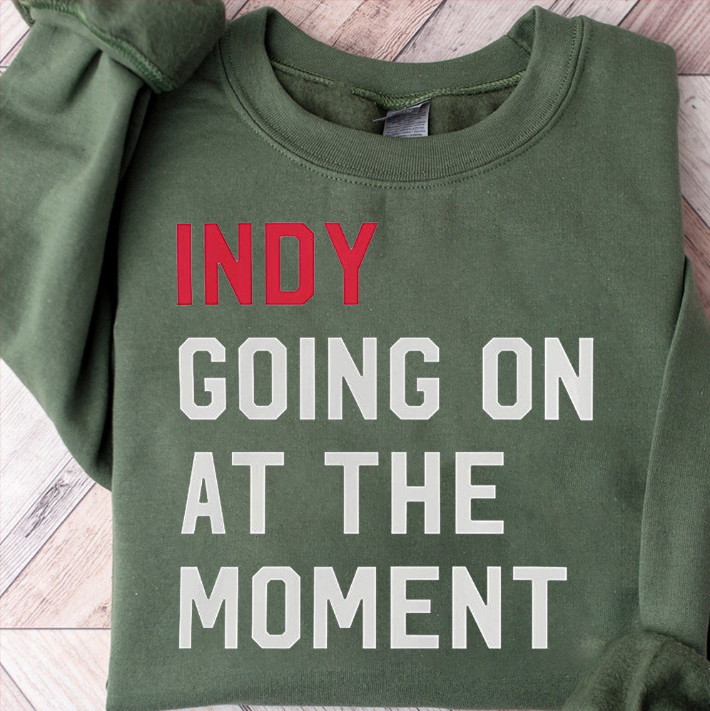 Indy going on at the moment shirt, John Green Indy Going On At The Moment Sweatshirt