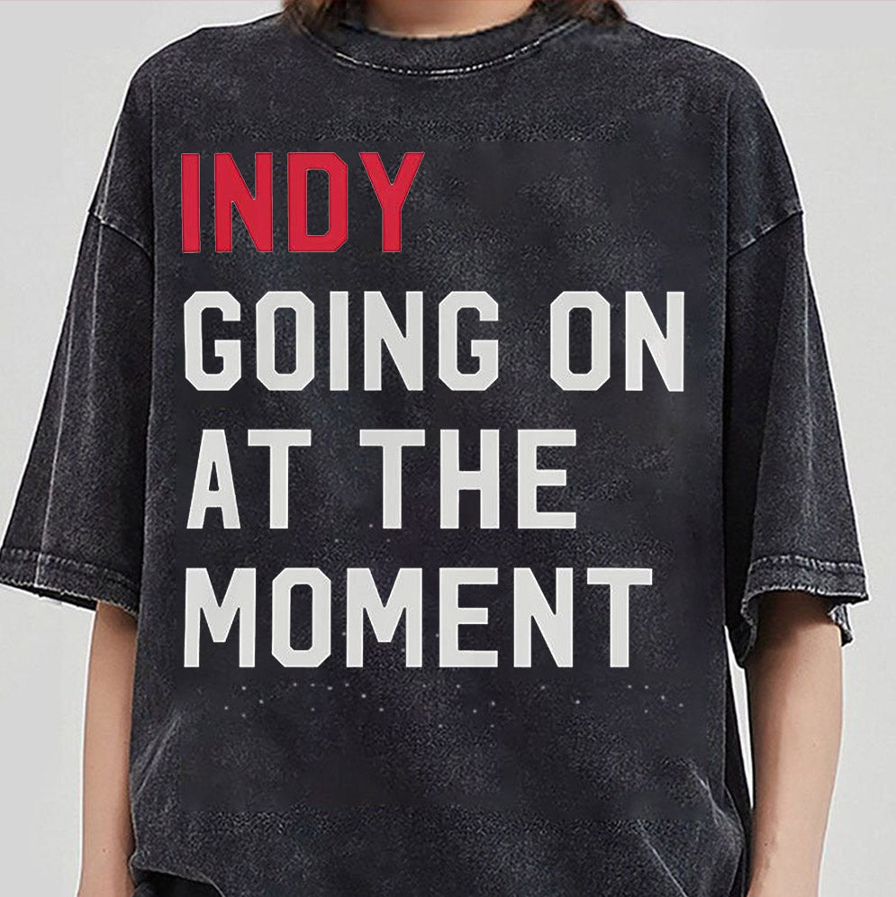 Indy going on at the moment shirt, John Green Indy Going On At The Moment Sweatshirt