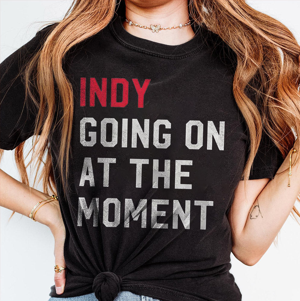 Indy going on at the moment shirt, John Green Indy Going On At The Moment Sweatshirt
