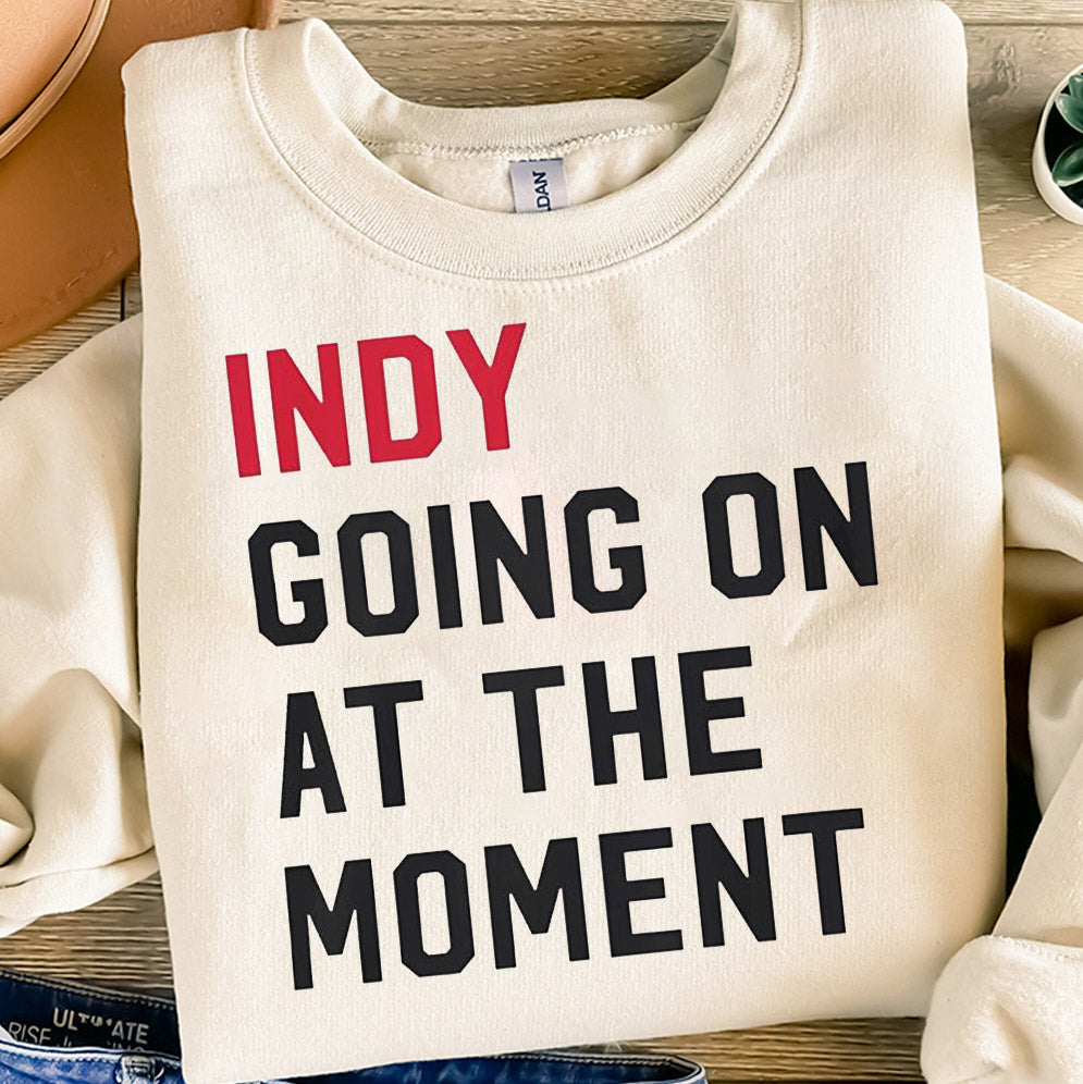 Indy going on at the moment shirt, John Green Indy Going On At The Moment Sweatshirt