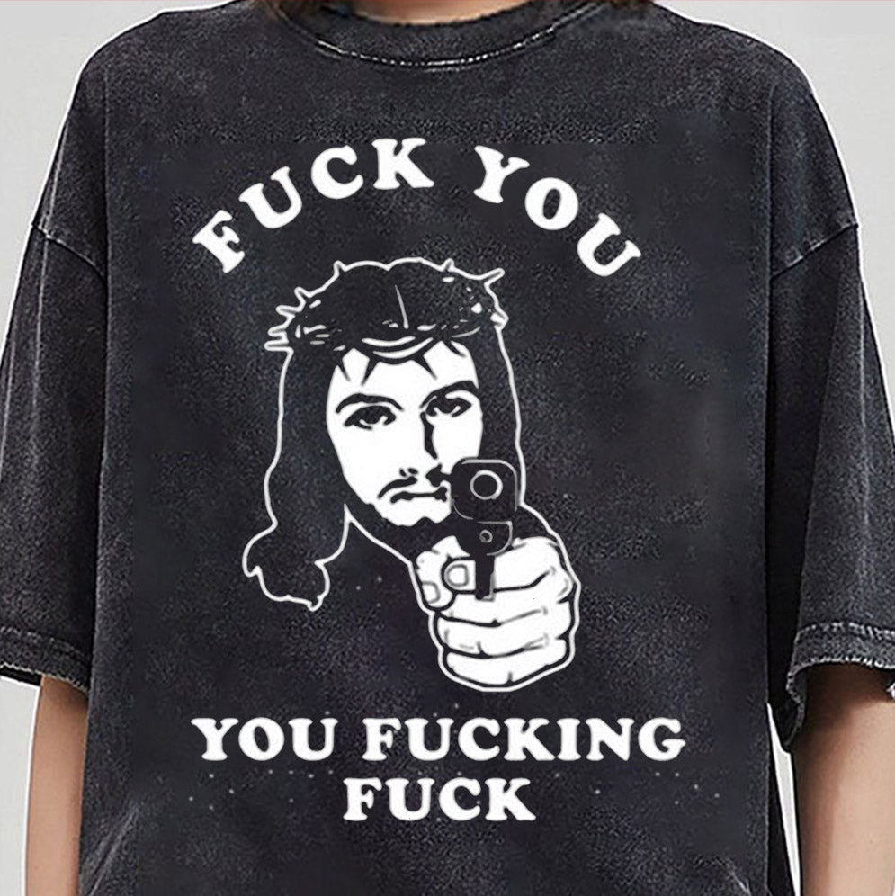 Jesus Fuck You You Fucking Fuck Shirt, Sweatshirt, Hoodie