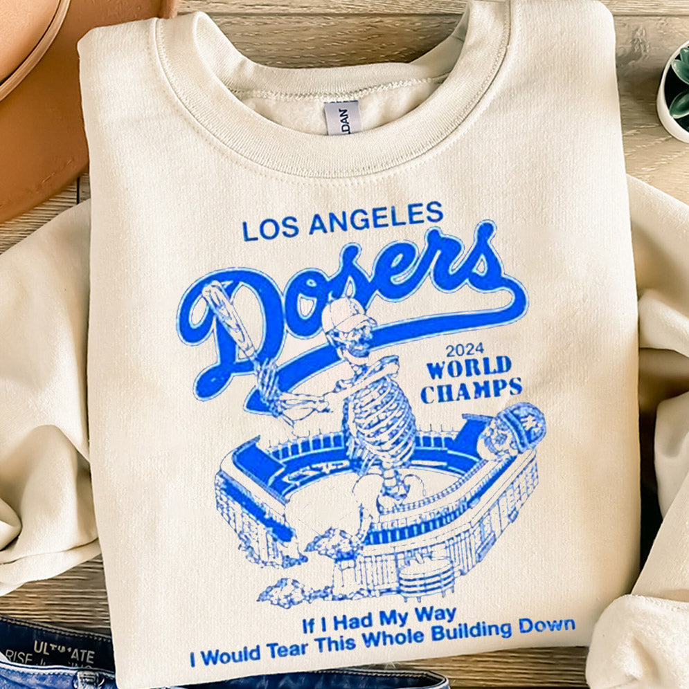 Los Angeles Dodgers World Champions Series MLB 2024 If I Had My Way I Would Tear This Whole Building Down Stadium Skeleton T-shirts, Los Angeles World Series Sweatshirt, LA Dodgers T-shirt, Dodger