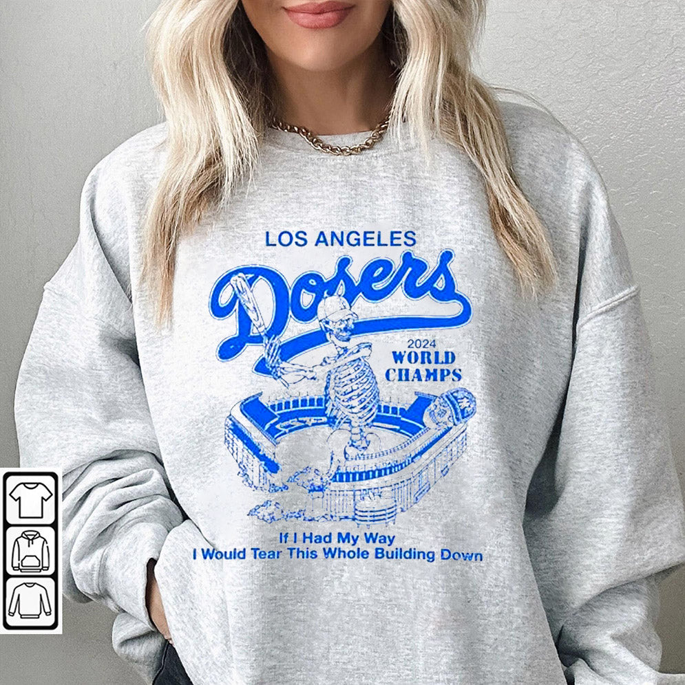Los Angeles Dodgers World Champions Series MLB 2024 If I Had My Way I Would Tear This Whole Building Down Stadium Skeleton T-shirts, Los Angeles World Series Sweatshirt, LA Dodgers T-shirt, Dodger