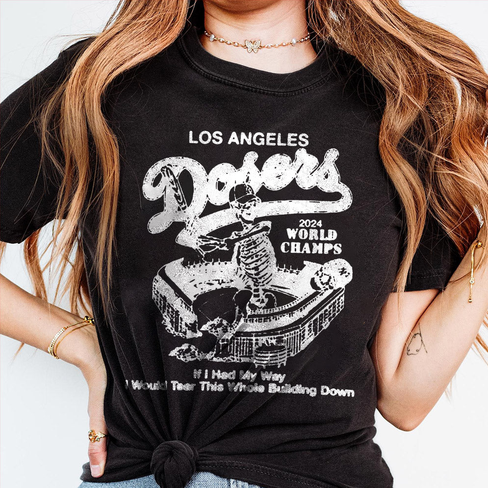 Los Angeles Dodgers World Champions Series MLB 2024 If I Had My Way I Would Tear This Whole Building Down Stadium Skeleton T-shirts, Los Angeles World Series Sweatshirt, LA Dodgers T-shirt, Dodger