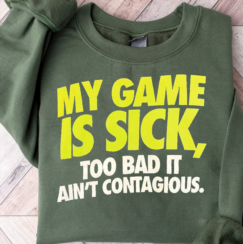 My game is sick too bad it aint contagious shirt, Sweatshirt, Hoodie And Tank Top