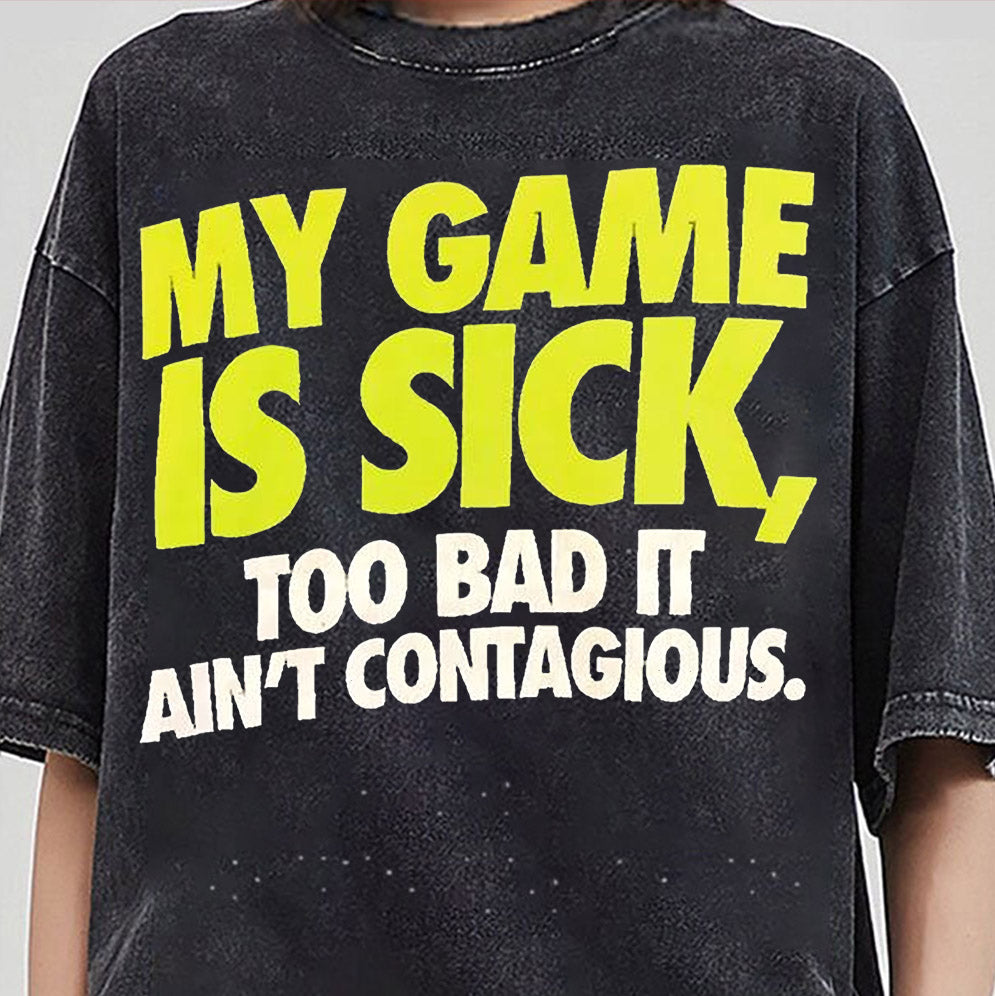 My game is sick too bad it aint contagious shirt, Sweatshirt, Hoodie And Tank Top