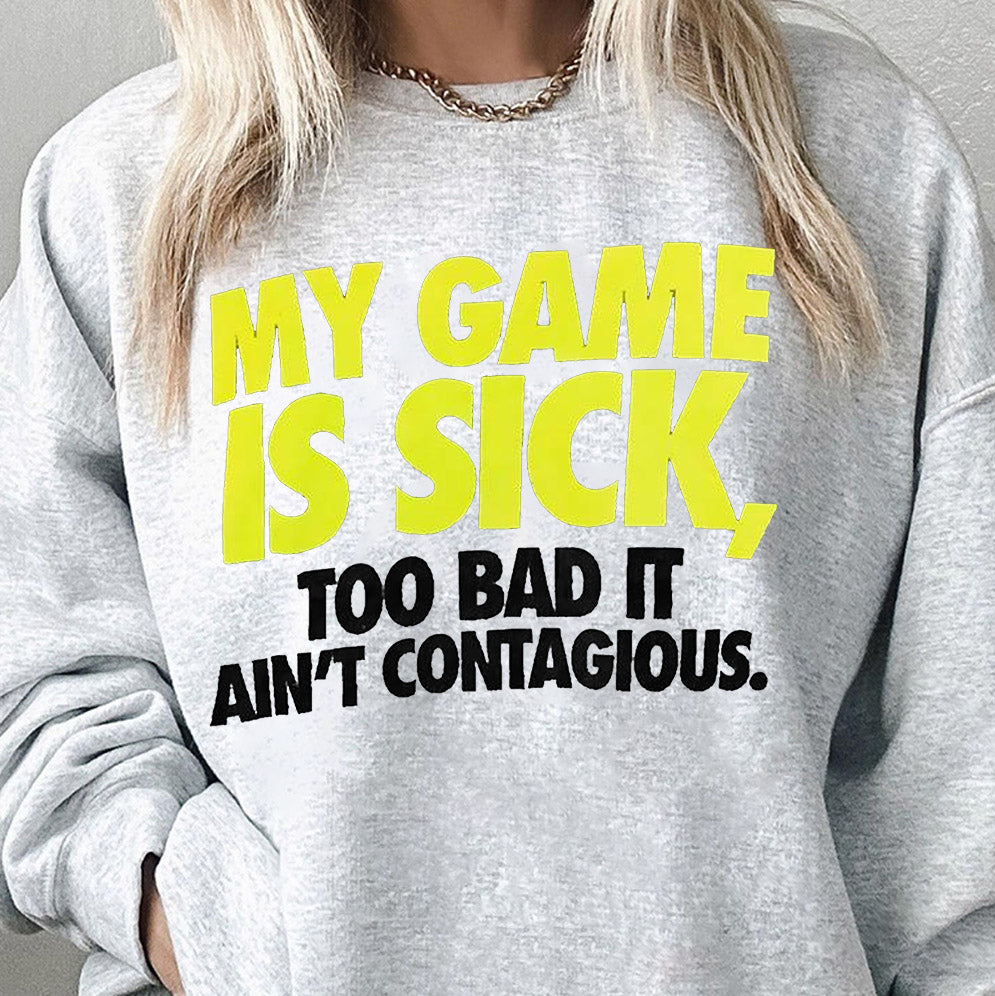 My game is sick too bad it aint contagious shirt, Sweatshirt, Hoodie And Tank Top