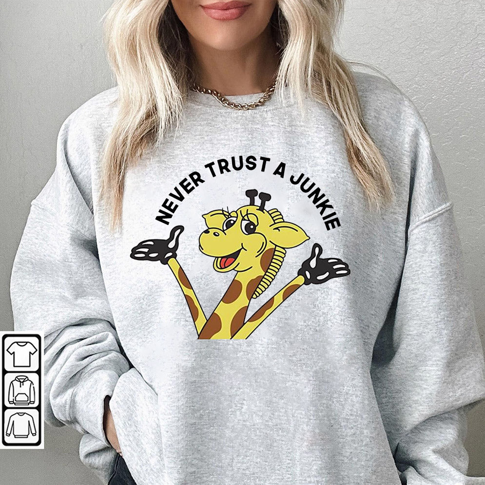 Never trust a junkie Shirt, Sweatshirt, Hoodie