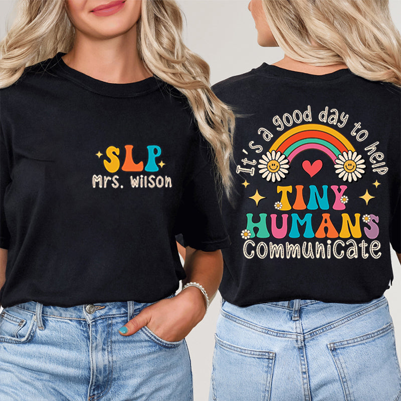 Personalized Name It's A Good Day To Help Tiny Humans Communicate Teacher Two Sided T-Shirt 2MAT88