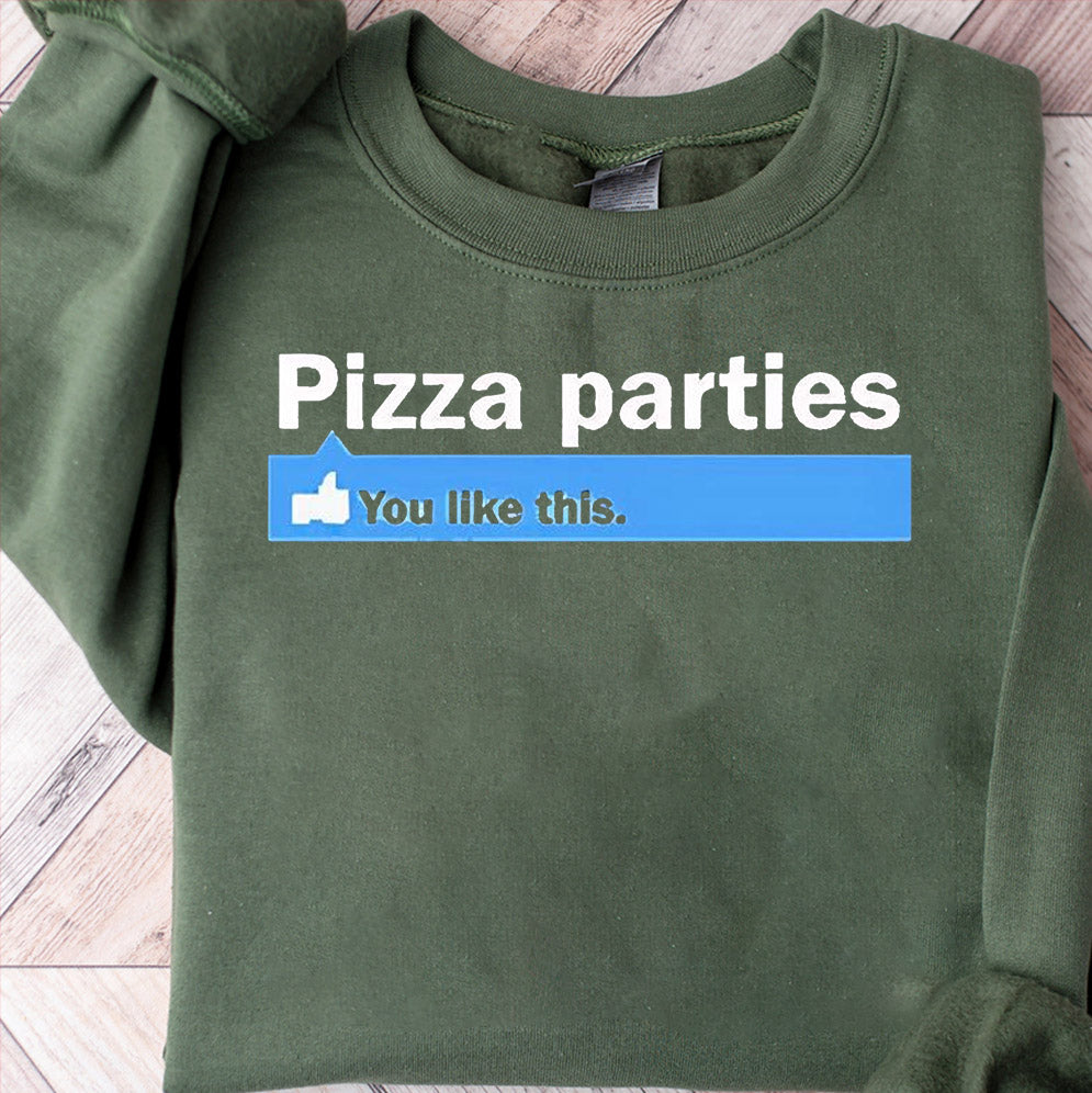 Pizza parties you like this shirt, Sweatshirt, Hoodie And Tank Top