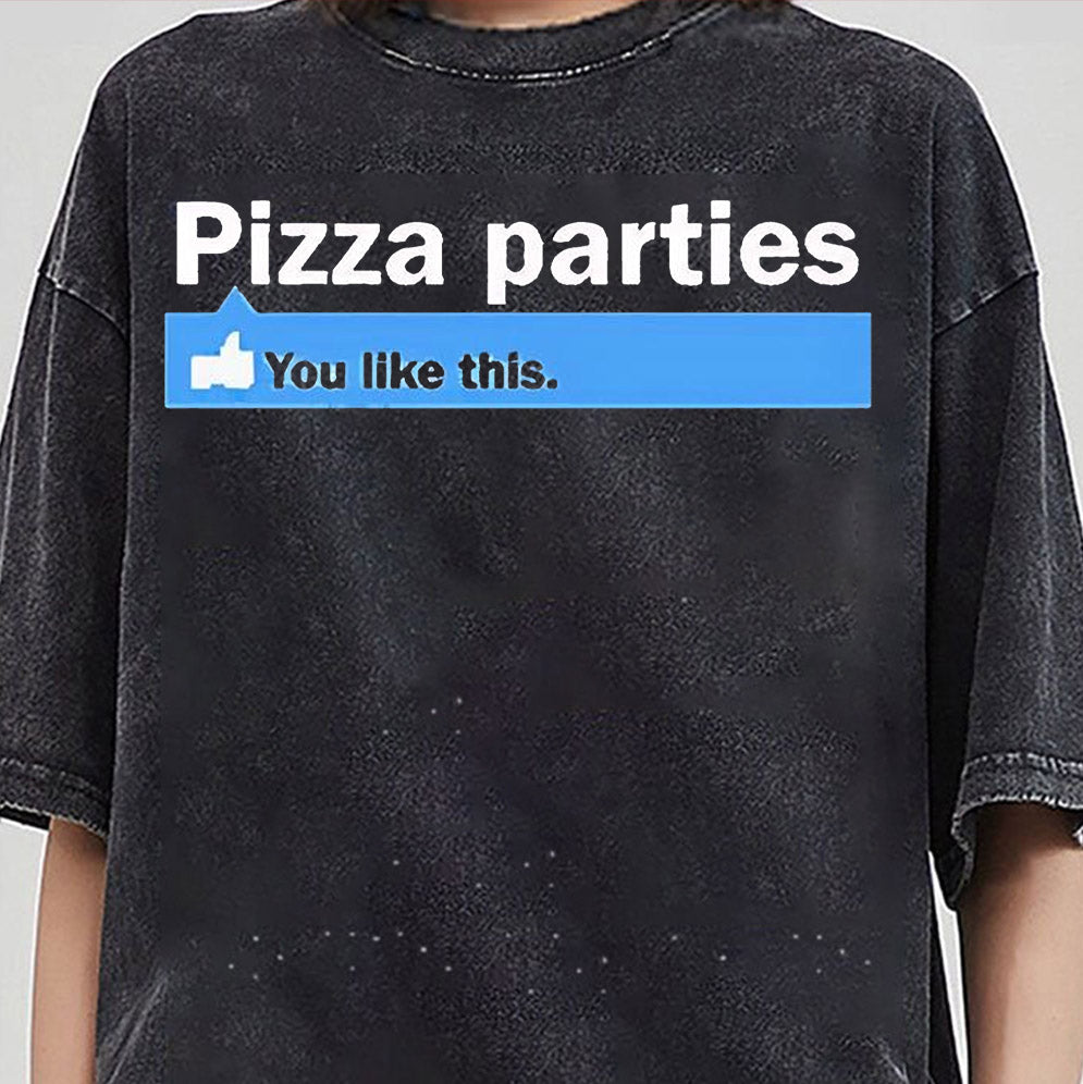 Pizza parties you like this shirt, Sweatshirt, Hoodie And Tank Top