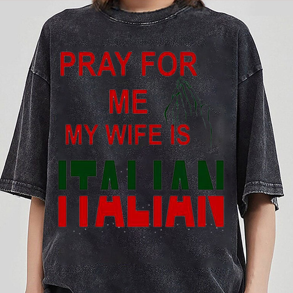 Pray for me my wife is Italian T-Shirts, Sweatshirt, Hoodie