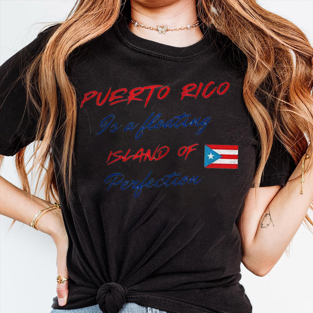 Puerto Rico is a floating island of perfection T-Shirts, Sweatshirt, Hoodie