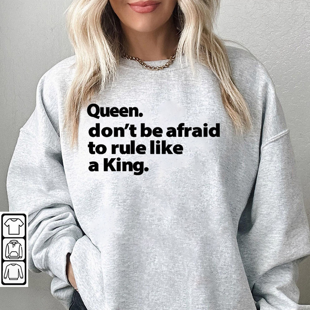 Queen don't be afraid to rule like a king Shirt, Sweatshirt, Hoodie And TankTop